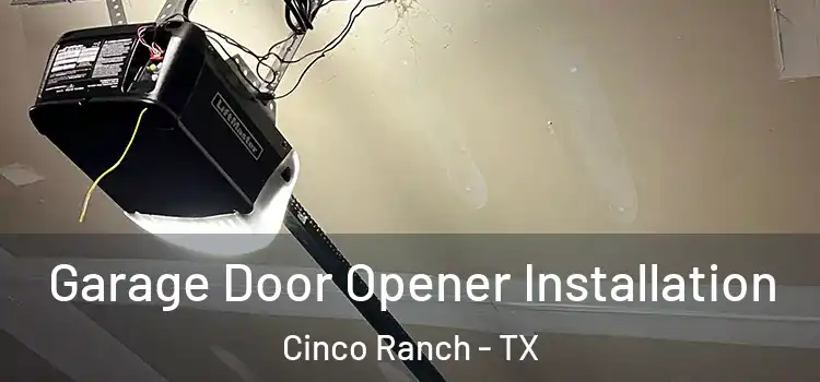  Garage Door Opener Installation Cinco Ranch - TX