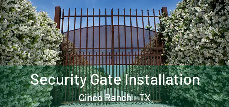  Security Gate Installation Cinco Ranch - TX